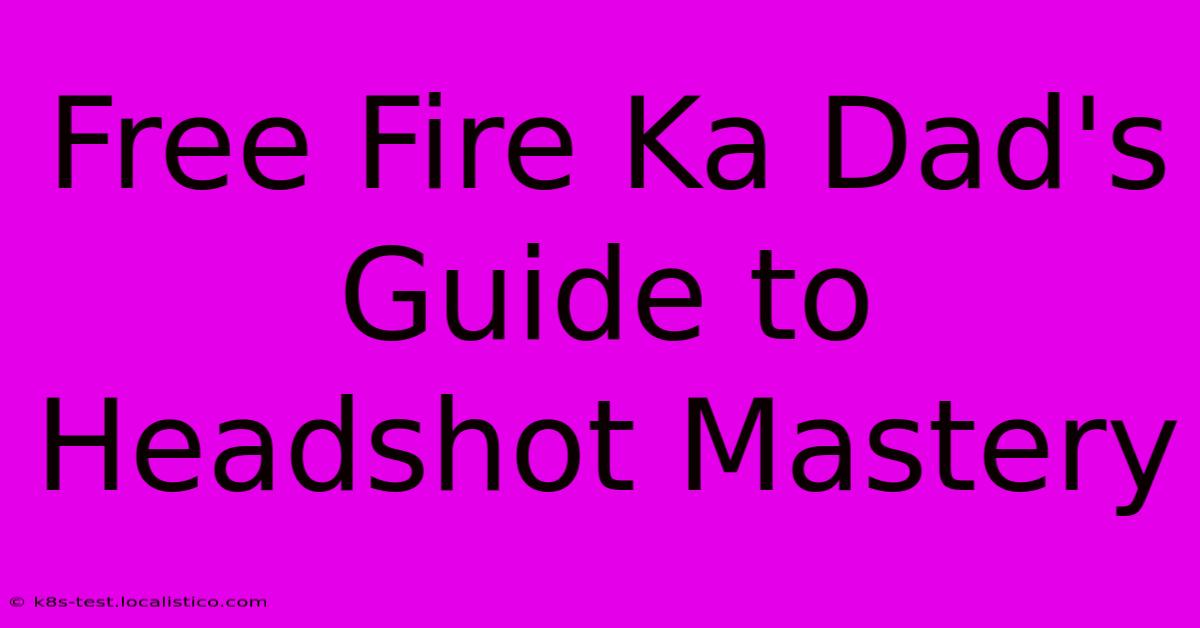 Free Fire Ka Dad's Guide To Headshot Mastery