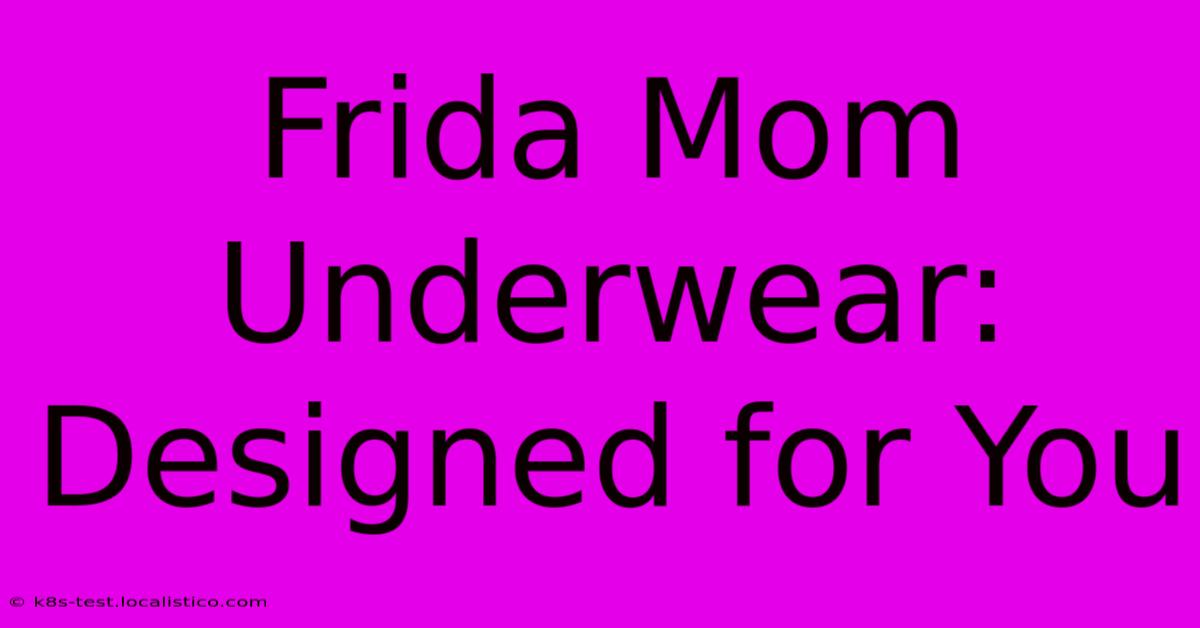 Frida Mom Underwear: Designed For You