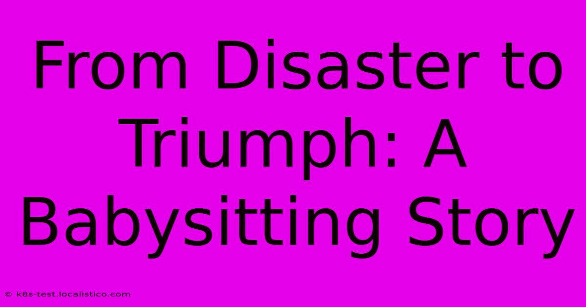 From Disaster To Triumph: A Babysitting Story