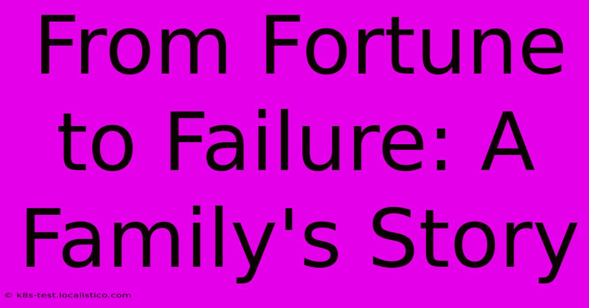 From Fortune To Failure: A Family's Story