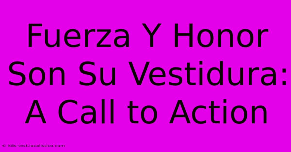 Fuerza Y Honor Son Su Vestidura: A Call To Action