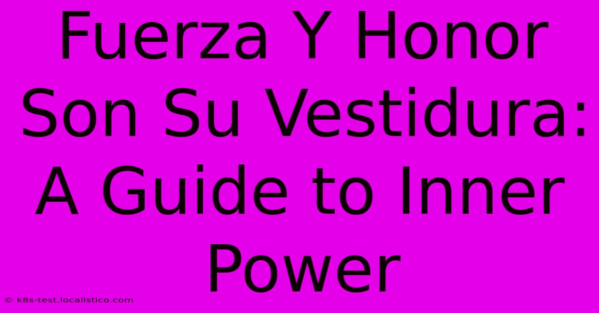 Fuerza Y Honor Son Su Vestidura:  A Guide To Inner Power