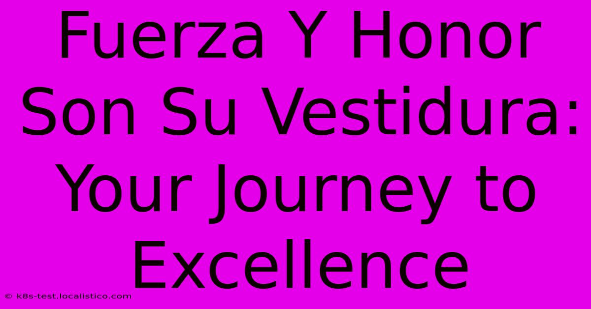 Fuerza Y Honor Son Su Vestidura:  Your Journey To Excellence