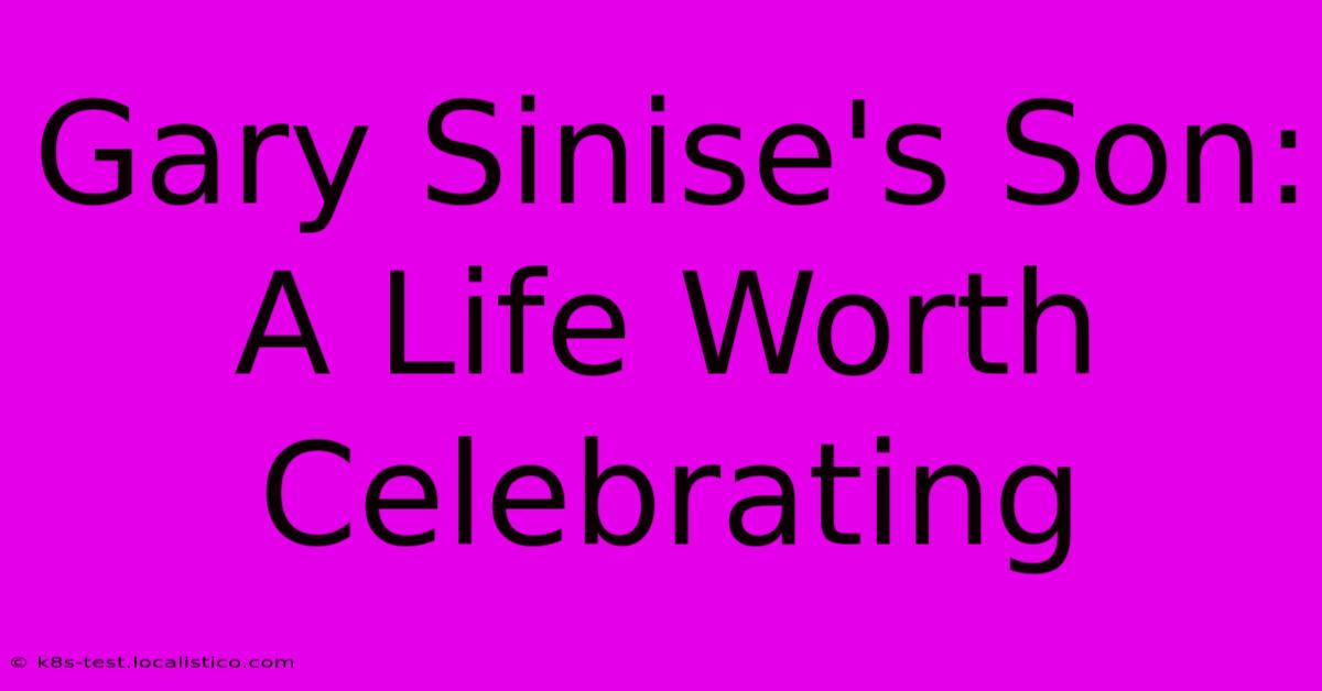 Gary Sinise's Son:  A Life Worth Celebrating