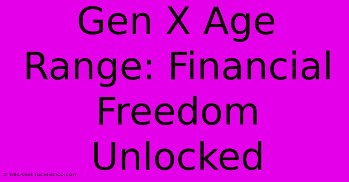 Gen X Age Range: Financial Freedom Unlocked