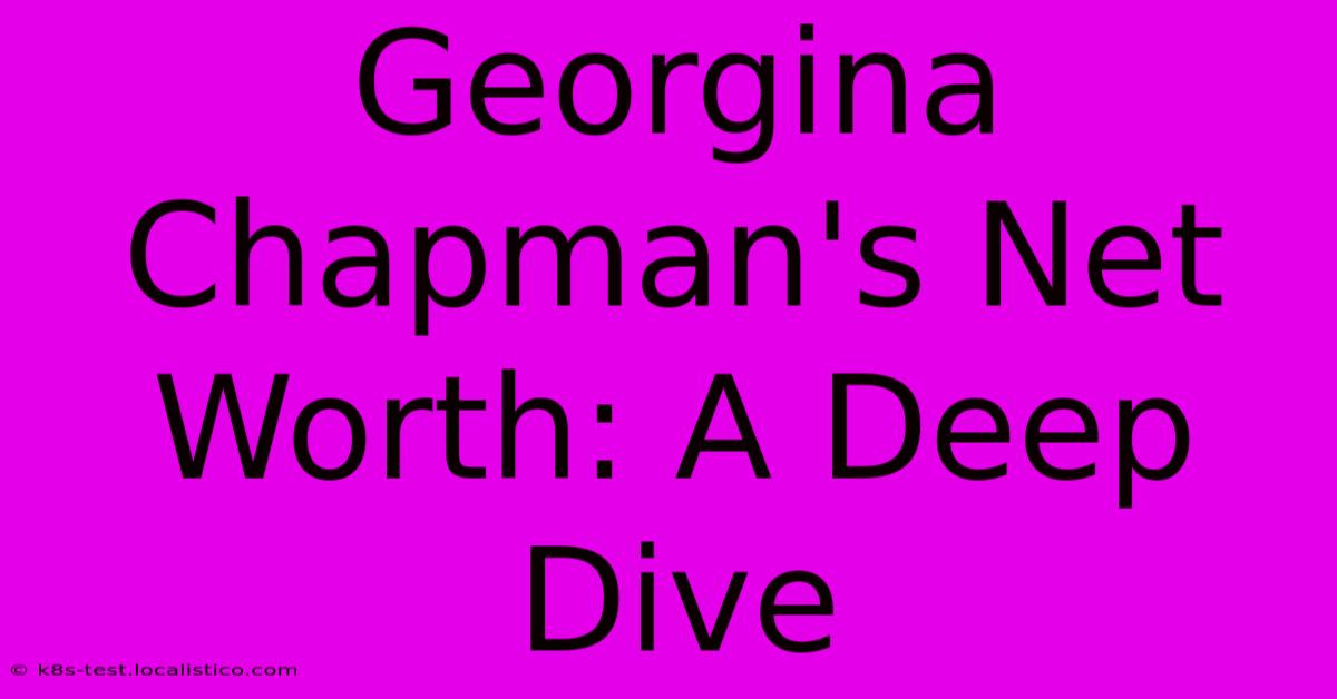 Georgina Chapman's Net Worth: A Deep Dive