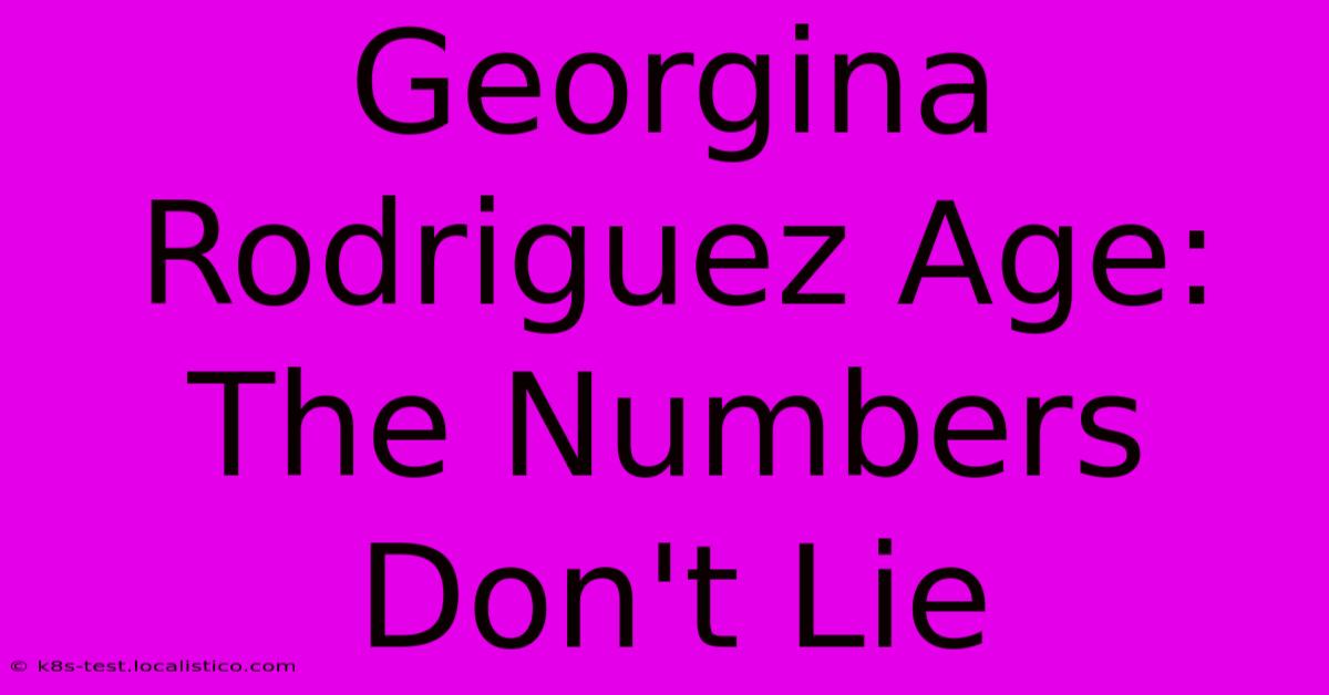 Georgina Rodriguez Age:  The Numbers Don't Lie