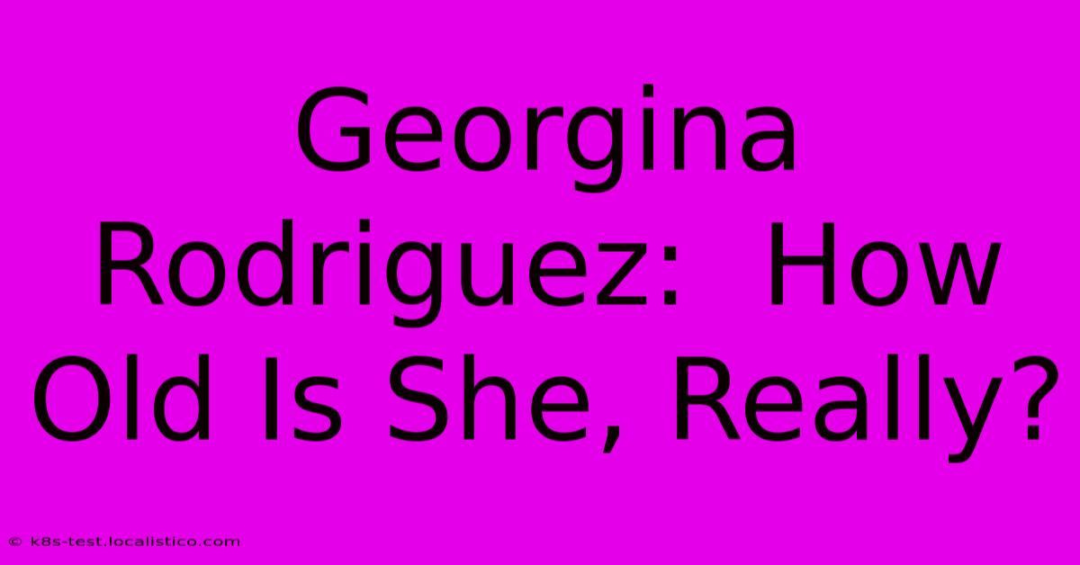 Georgina Rodriguez:  How Old Is She, Really?