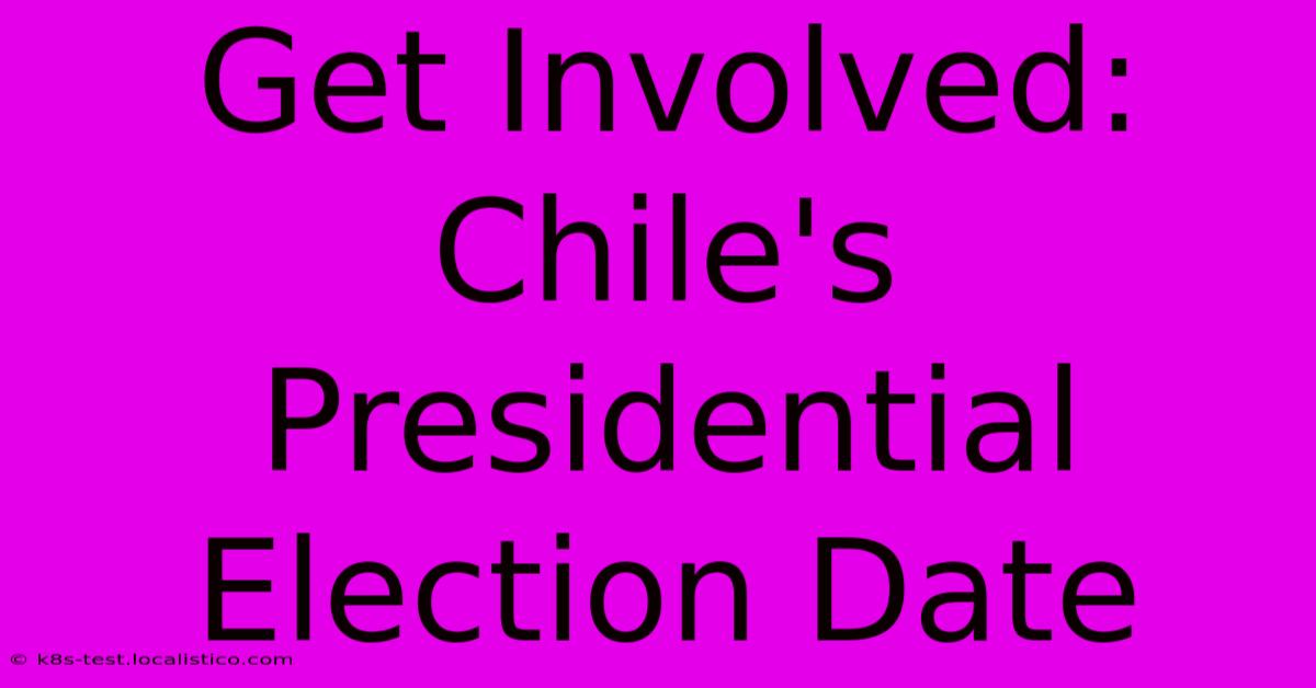 Get Involved: Chile's Presidential Election Date