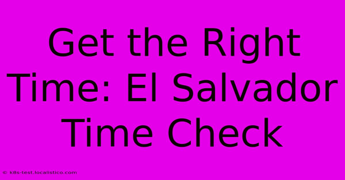 Get The Right Time: El Salvador Time Check