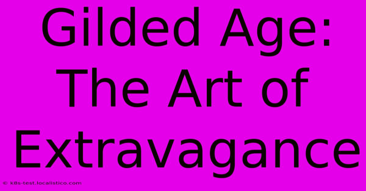 Gilded Age: The Art Of Extravagance