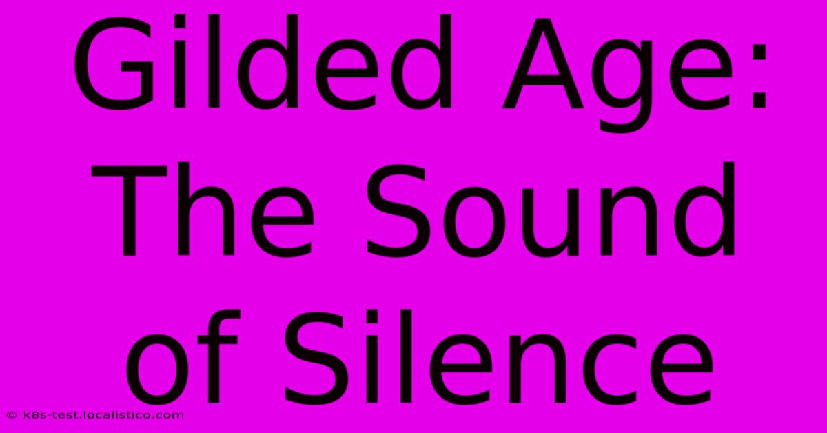 Gilded Age:  The Sound Of Silence