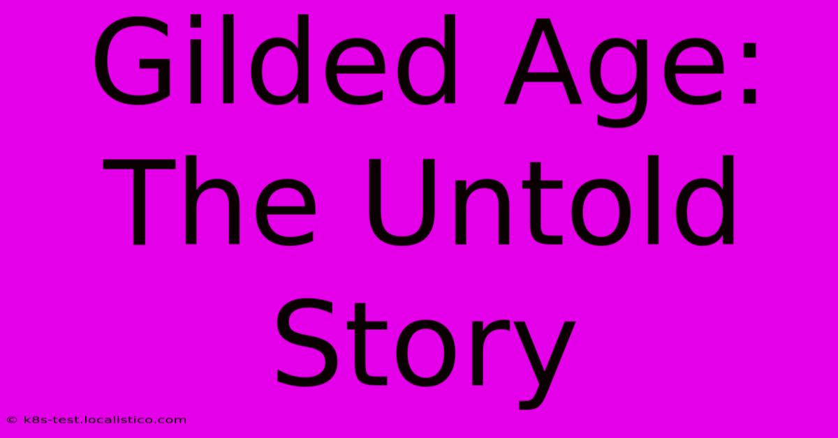 Gilded Age:  The Untold Story