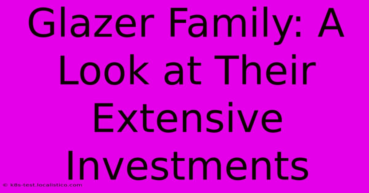 Glazer Family: A Look At Their Extensive Investments