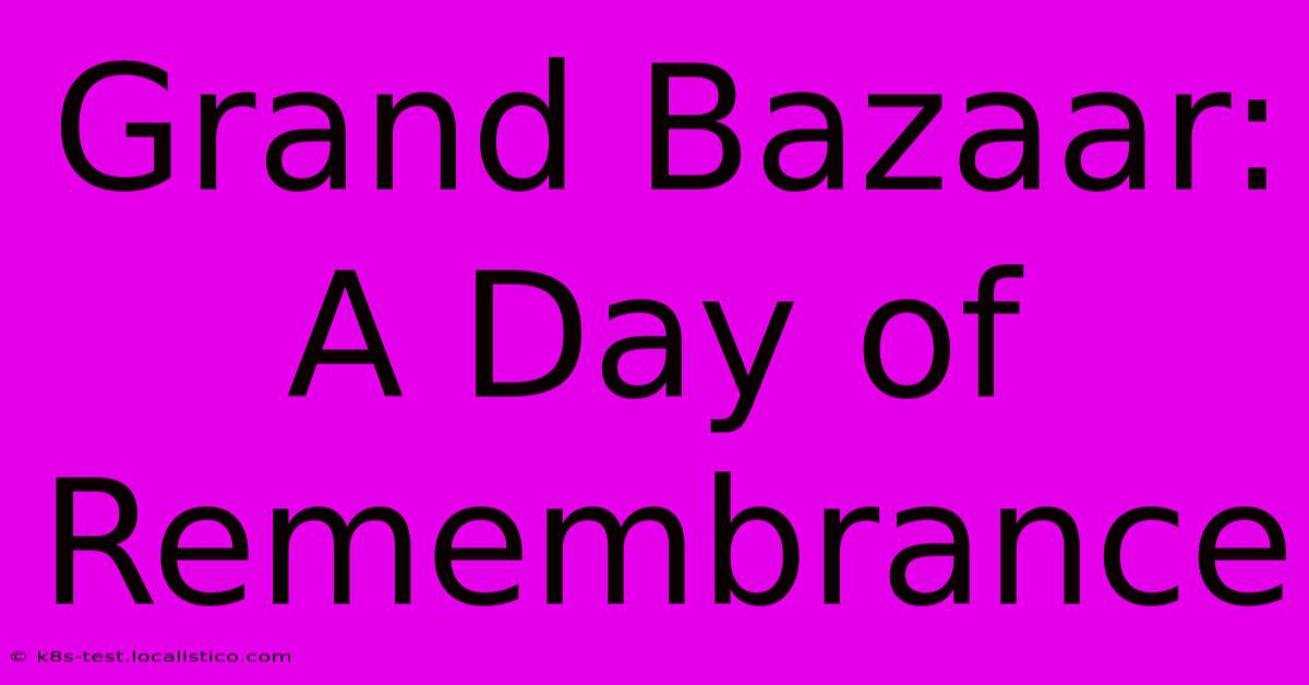 Grand Bazaar:  A Day Of Remembrance