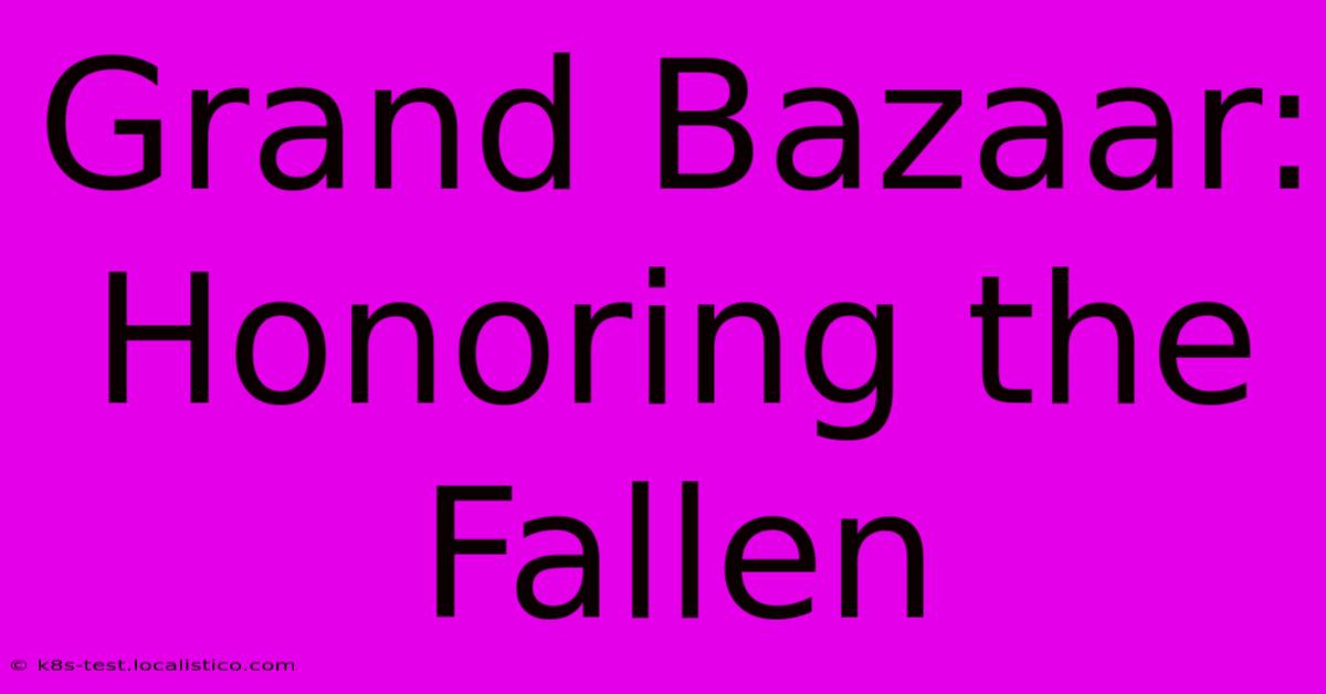 Grand Bazaar:  Honoring The Fallen