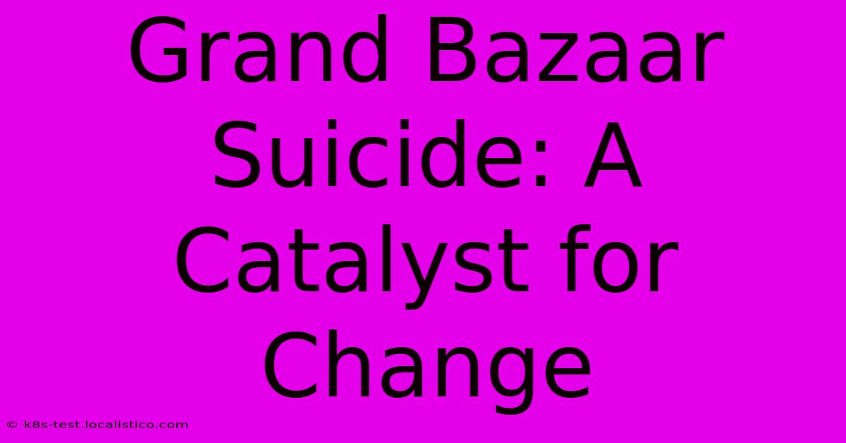 Grand Bazaar Suicide: A Catalyst For Change