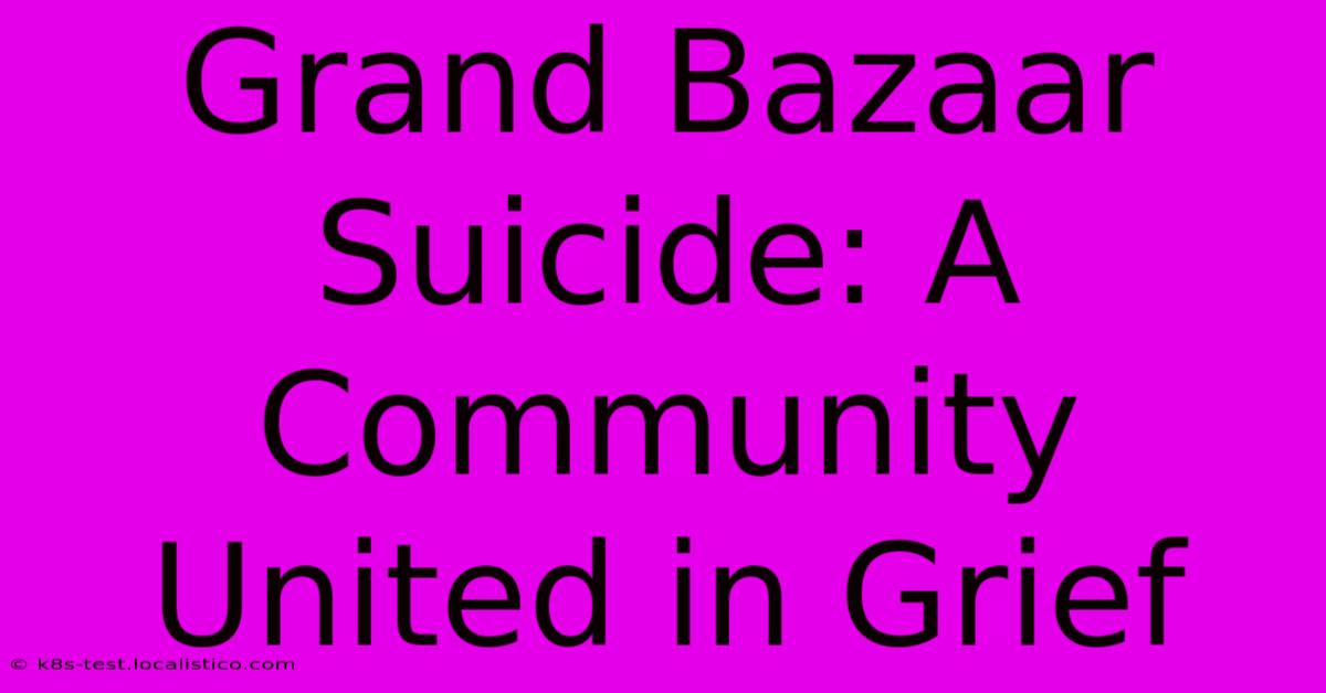 Grand Bazaar Suicide: A Community United In Grief