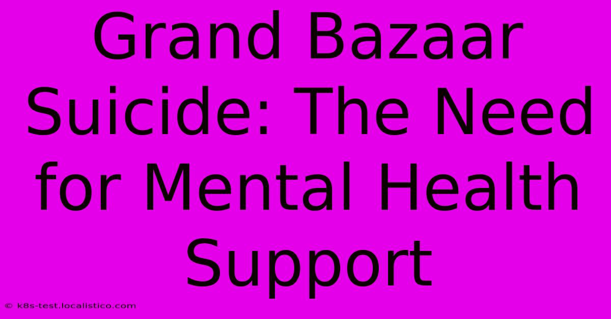 Grand Bazaar Suicide: The Need For Mental Health Support