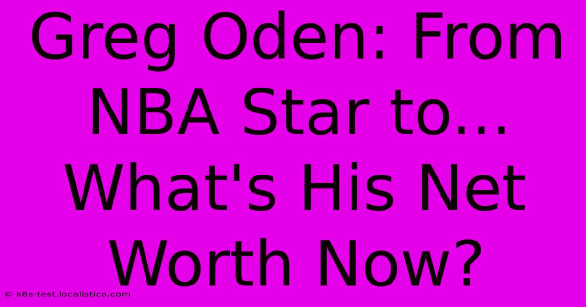 Greg Oden: From NBA Star To... What's His Net Worth Now?