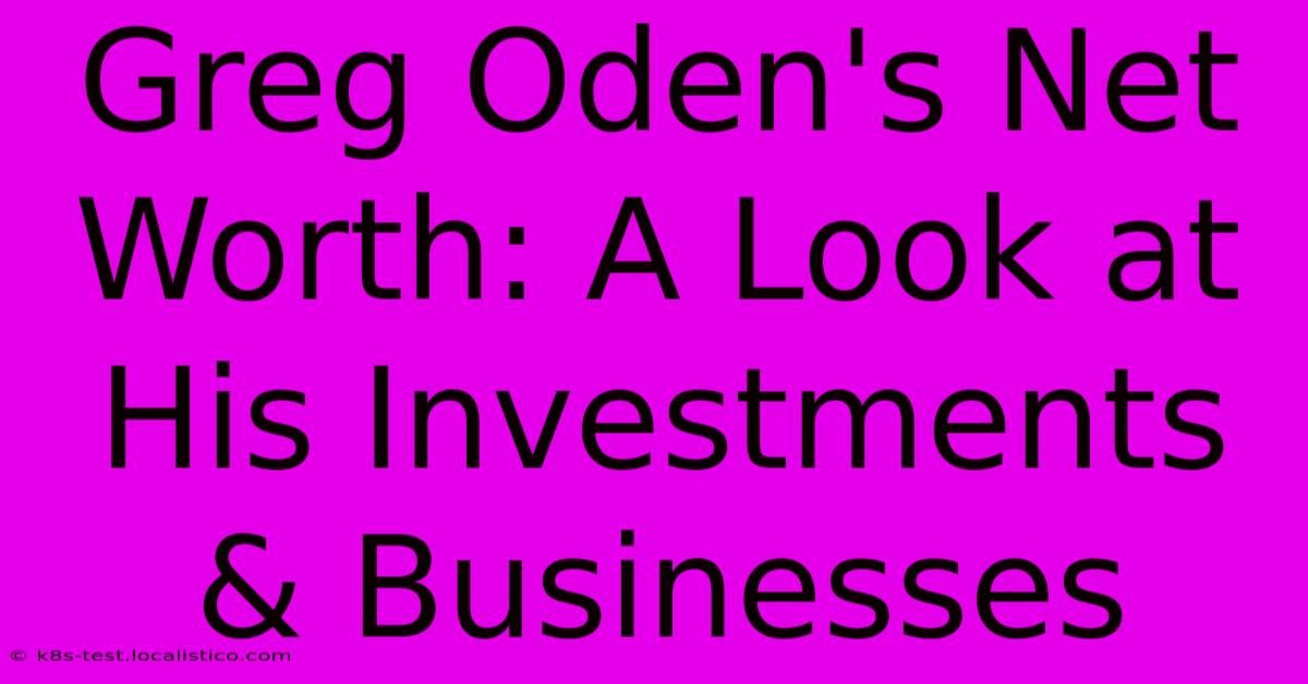 Greg Oden's Net Worth: A Look At His Investments & Businesses