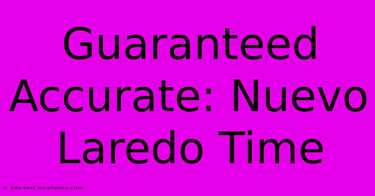 Guaranteed Accurate: Nuevo Laredo Time