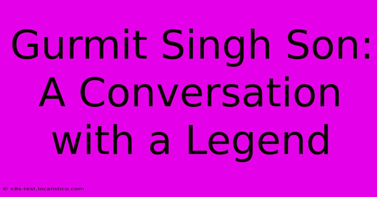 Gurmit Singh Son: A Conversation With A Legend