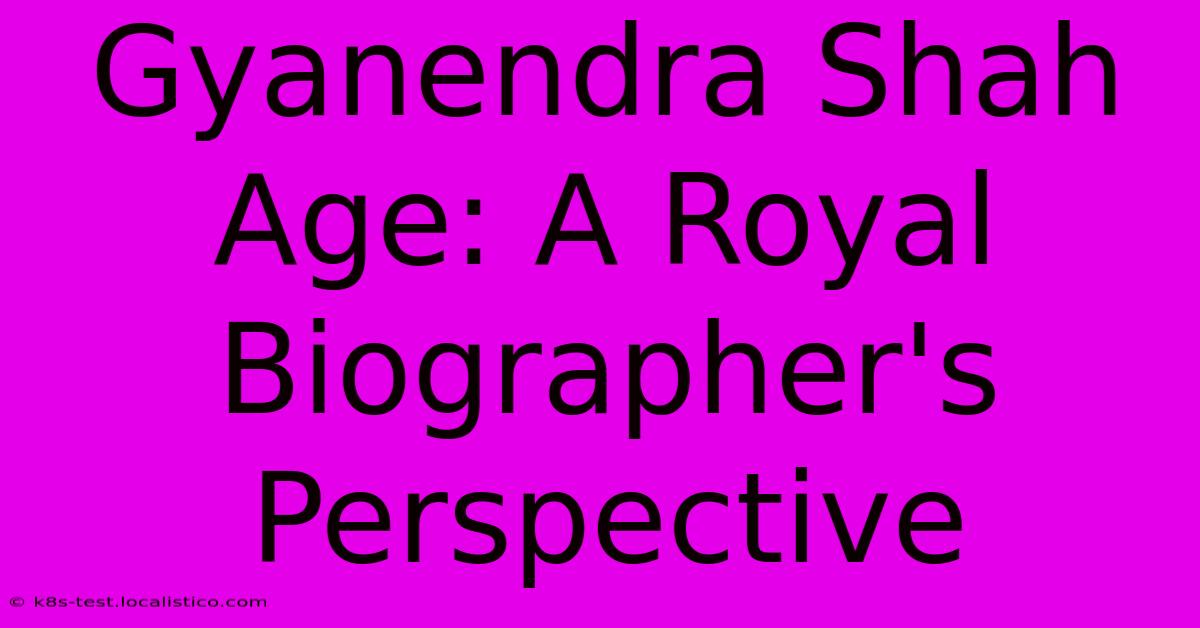 Gyanendra Shah Age: A Royal Biographer's Perspective