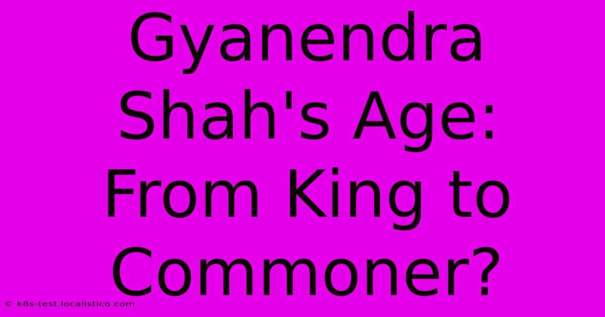 Gyanendra Shah's Age:  From King To Commoner?