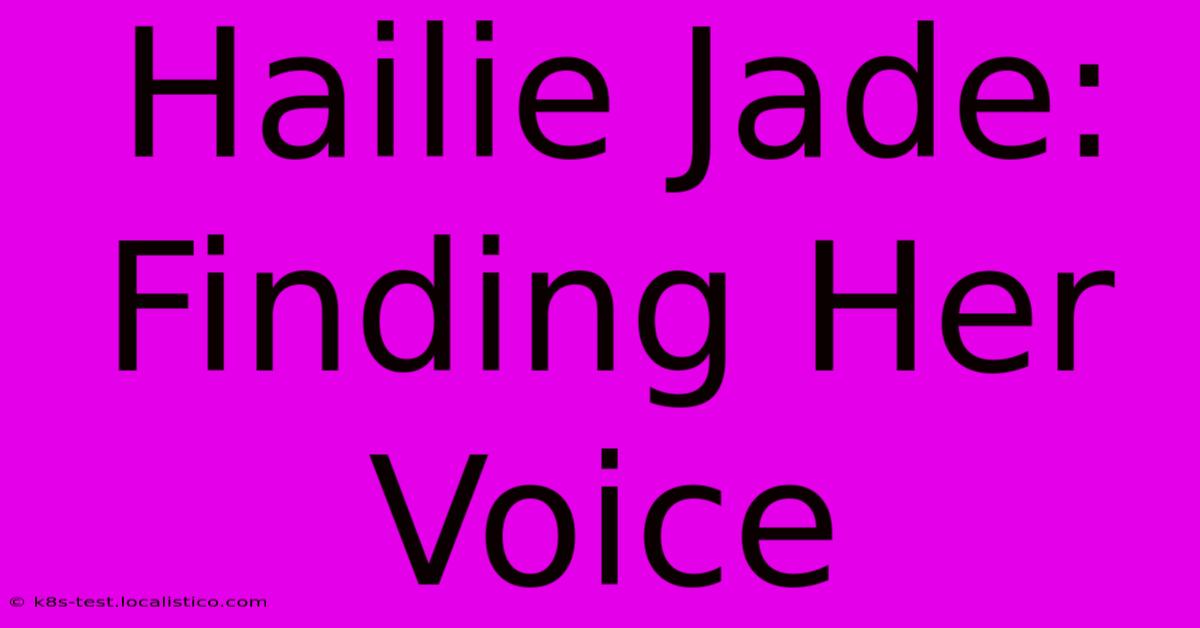 Hailie Jade: Finding Her Voice