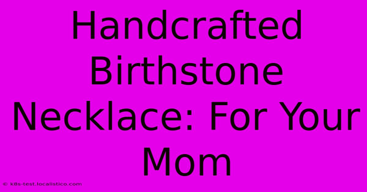 Handcrafted Birthstone Necklace: For Your Mom