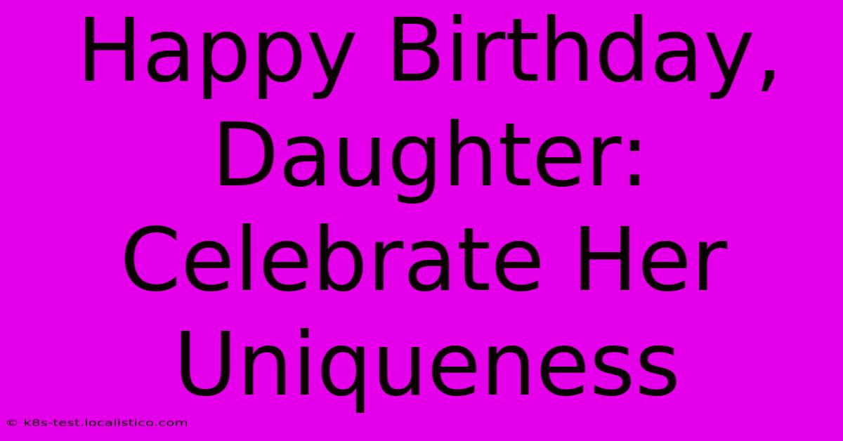 Happy Birthday, Daughter:  Celebrate Her Uniqueness