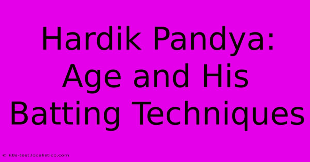 Hardik Pandya:  Age And His Batting Techniques