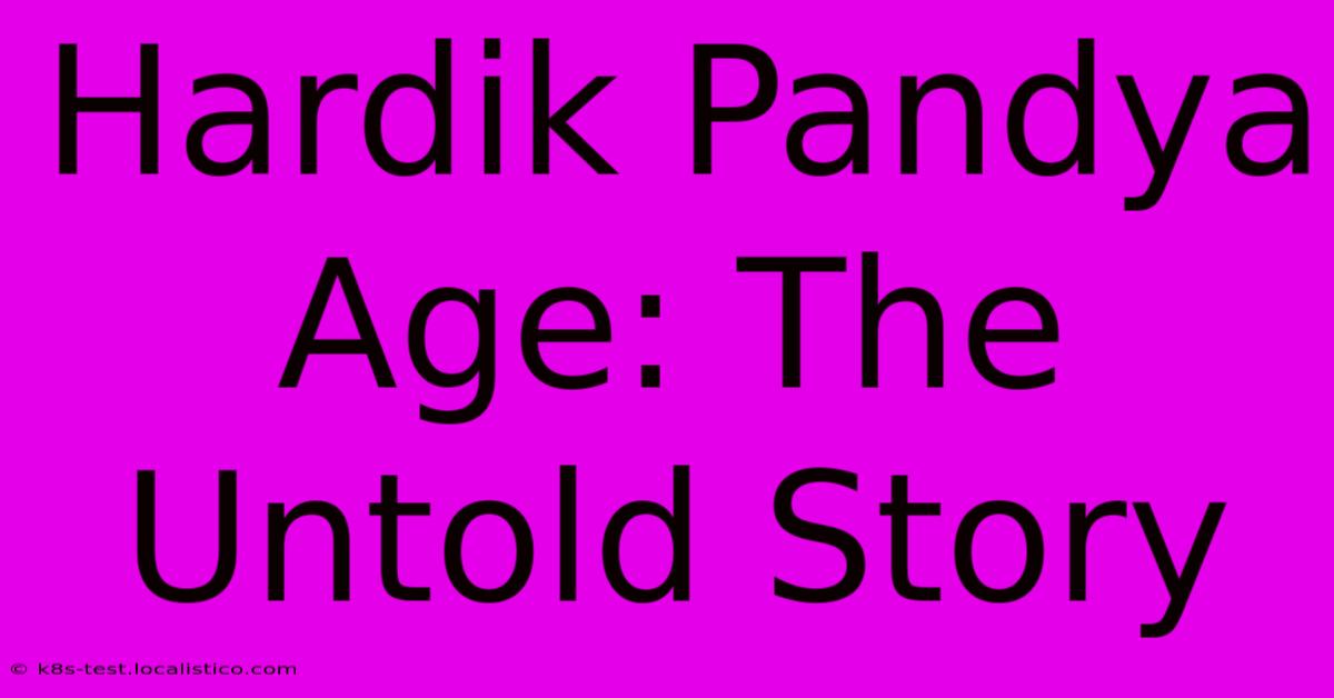 Hardik Pandya Age: The Untold Story