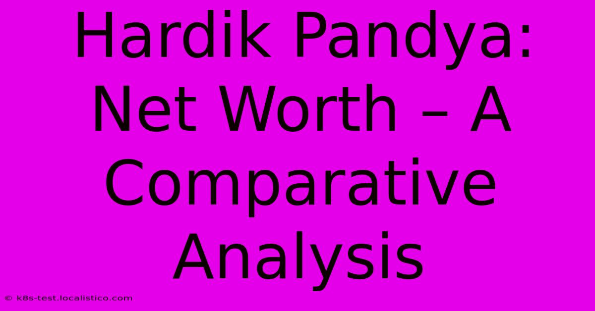 Hardik Pandya: Net Worth – A Comparative Analysis