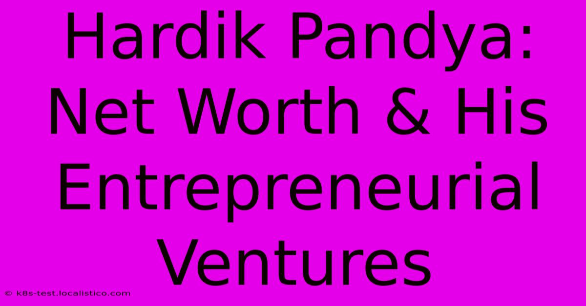 Hardik Pandya: Net Worth & His Entrepreneurial Ventures