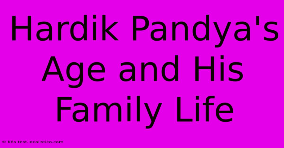 Hardik Pandya's Age And His Family Life