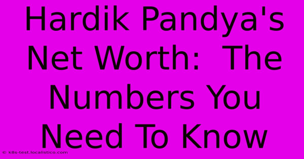 Hardik Pandya's Net Worth:  The Numbers You Need To Know