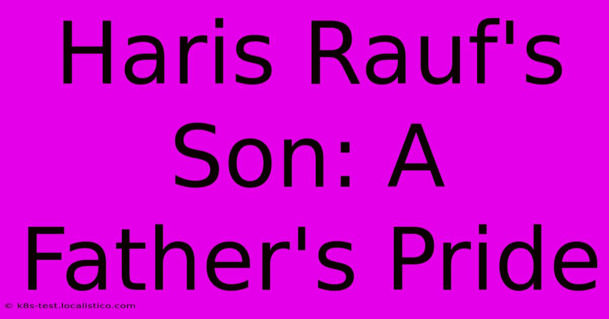 Haris Rauf's Son: A Father's Pride