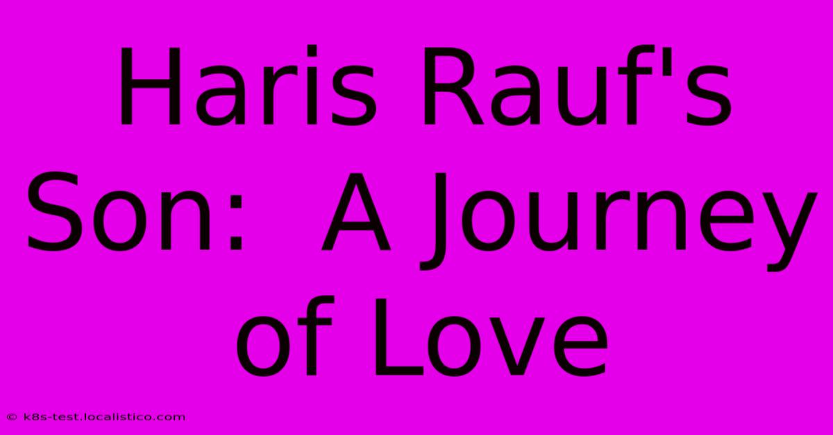 Haris Rauf's Son:  A Journey Of Love