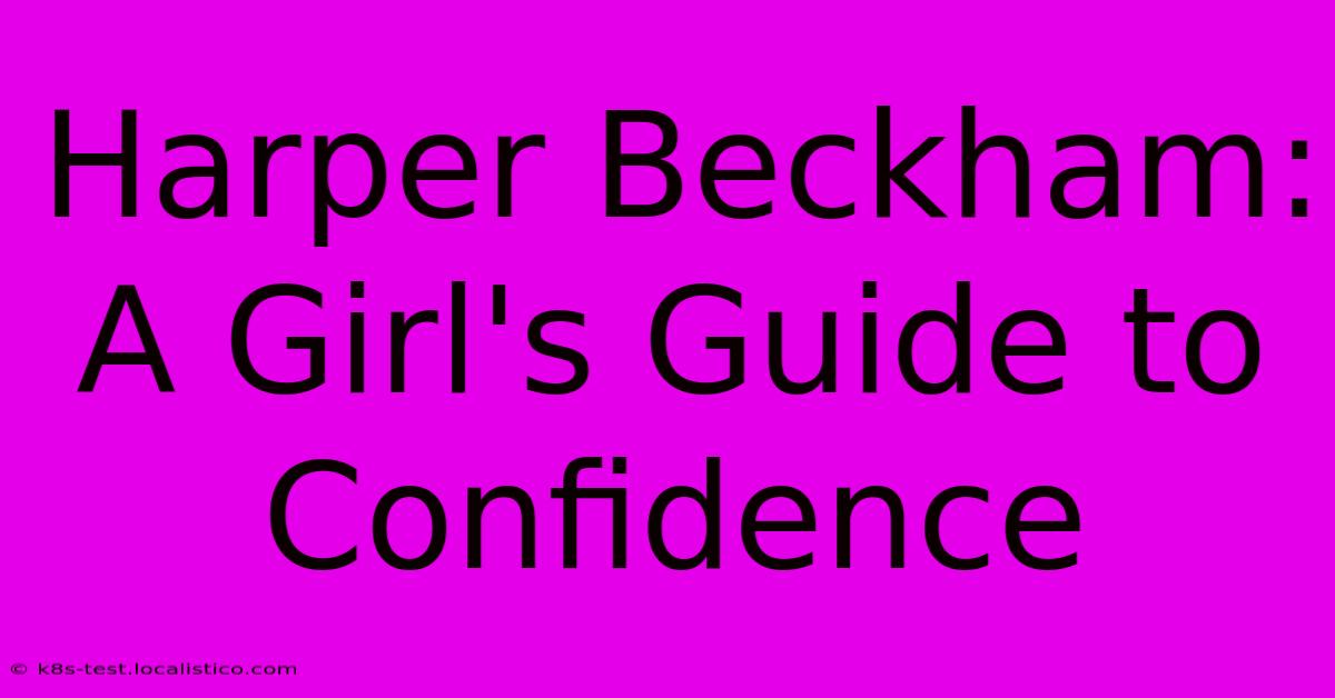 Harper Beckham: A Girl's Guide To Confidence