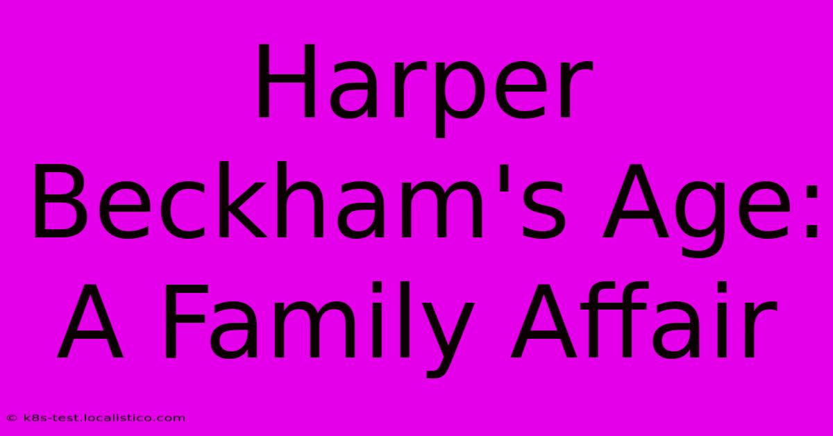 Harper Beckham's Age:  A Family Affair