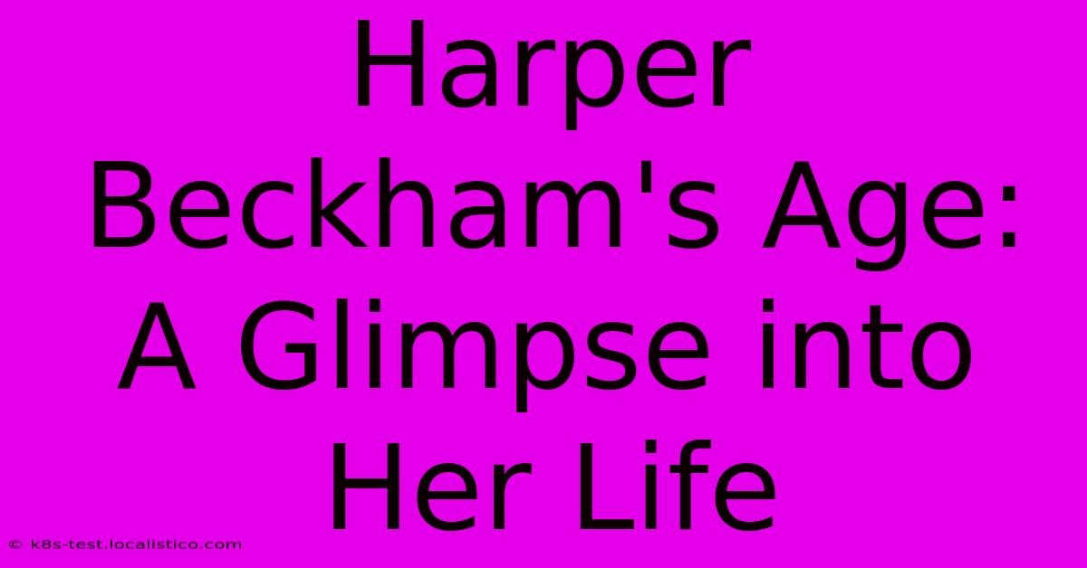 Harper Beckham's Age:  A Glimpse Into Her Life