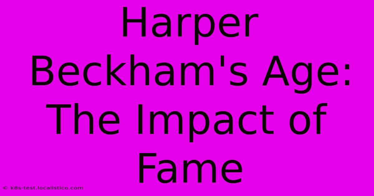 Harper Beckham's Age:  The Impact Of Fame