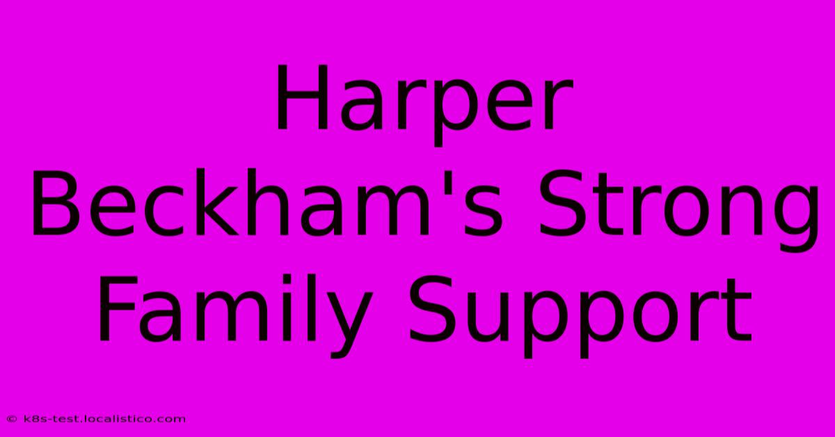 Harper Beckham's Strong Family Support