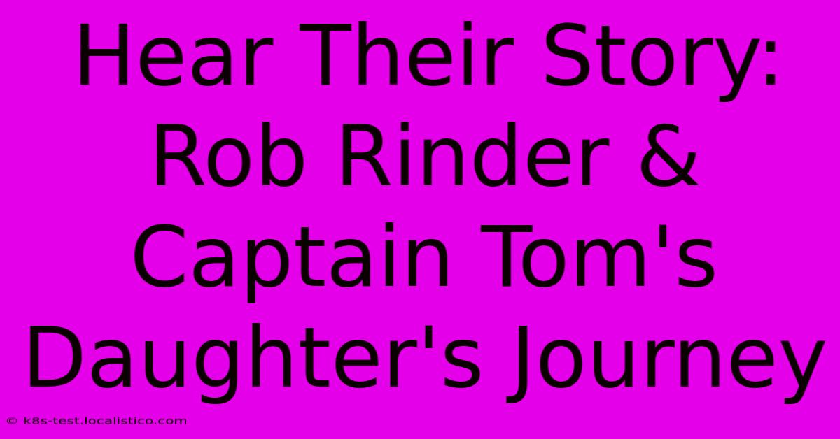 Hear Their Story: Rob Rinder & Captain Tom's Daughter's Journey