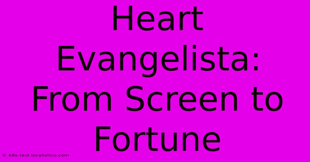 Heart Evangelista:  From Screen To Fortune