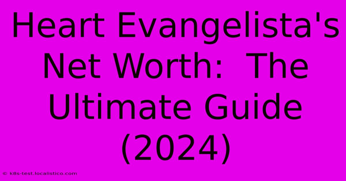 Heart Evangelista's Net Worth:  The Ultimate Guide (2024)