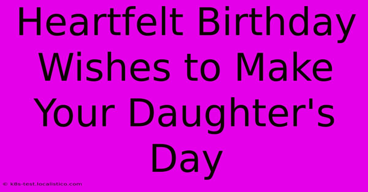 Heartfelt Birthday Wishes To Make Your Daughter's Day