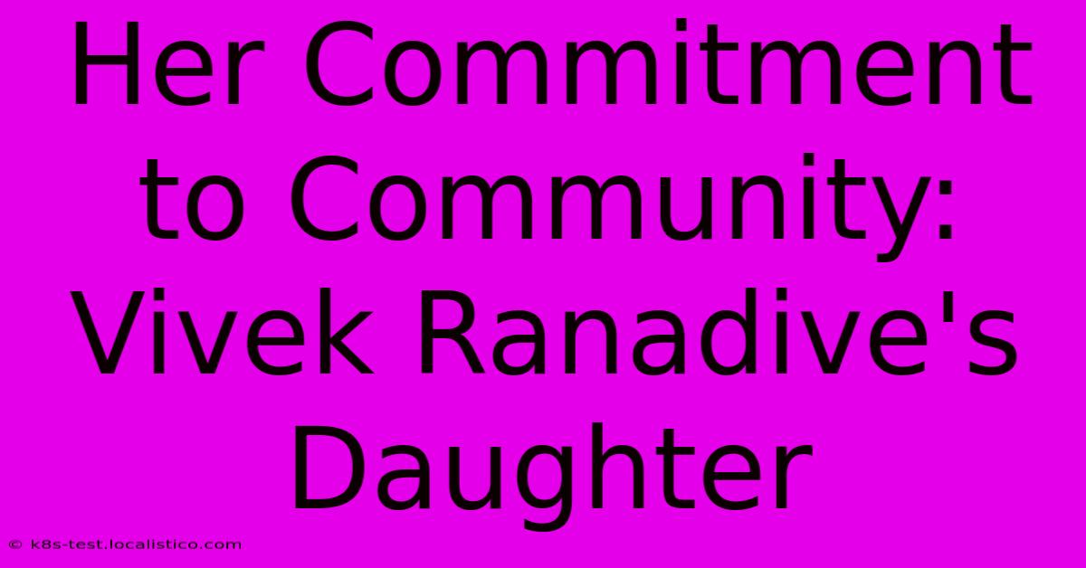 Her Commitment To Community: Vivek Ranadive's Daughter